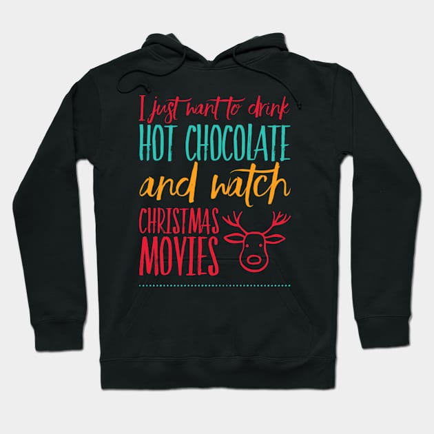 I just want to drink hot chocolate and watch Christmas movies Hoodie by BoogieCreates